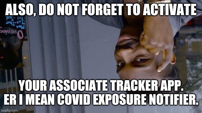 Roll Safe Think About It Meme | ALSO, DO NOT FORGET TO ACTIVATE YOUR ASSOCIATE TRACKER APP.
ER I MEAN COVID EXPOSURE NOTIFIER. | image tagged in memes,roll safe think about it | made w/ Imgflip meme maker