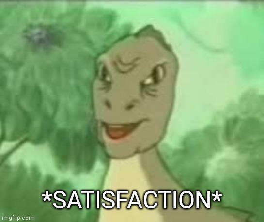 YEEEE | *SATISFACTION* | image tagged in yeeee | made w/ Imgflip meme maker