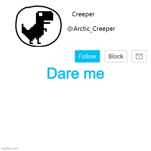 Creeper's announcement thing | Dare me | image tagged in creeper's announcement thing | made w/ Imgflip meme maker