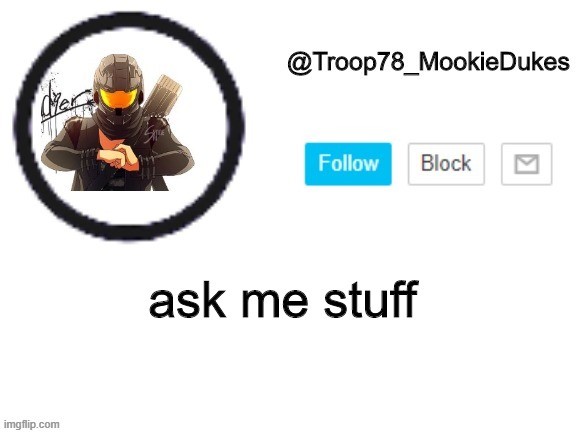 reeeeee | ask me stuff | image tagged in troop78_mookiedukes | made w/ Imgflip meme maker