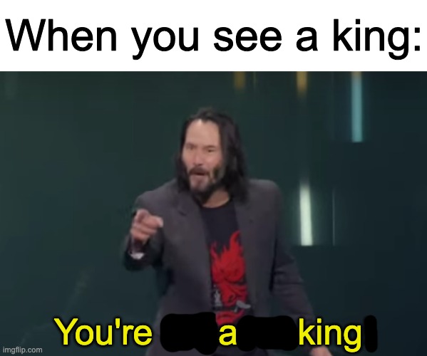 Your Breathtaking | When you see a king:; You're Breathtaking! | image tagged in your breathtaking | made w/ Imgflip meme maker