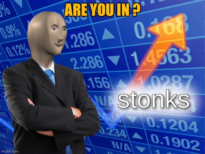 stonks | ARE YOU IN ? | image tagged in stonks | made w/ Imgflip meme maker