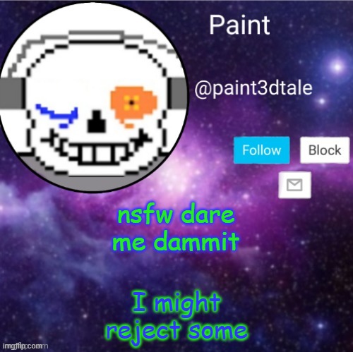Bad move, very bad, paint- | nsfw dare me dammit; I might reject some | image tagged in paint announces | made w/ Imgflip meme maker