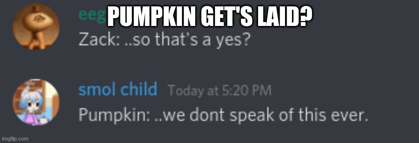 Just a teaser. | PUMPKIN GET'S LAID? | image tagged in mission sans teaser | made w/ Imgflip meme maker