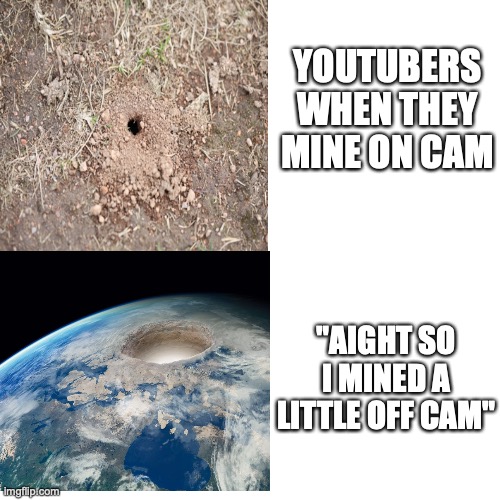 EVERY TIME THAT | YOUTUBERS WHEN THEY MINE ON CAM; "AIGHT SO I MINED A LITTLE OFF CAM" | image tagged in that moment when,oh no | made w/ Imgflip meme maker