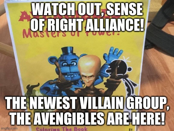 OH NO | WATCH OUT, SENSE OF RIGHT ALLIANCE! THE NEWEST VILLAIN GROUP, THE AVENGIBLES ARE HERE! | image tagged in bootleg | made w/ Imgflip meme maker