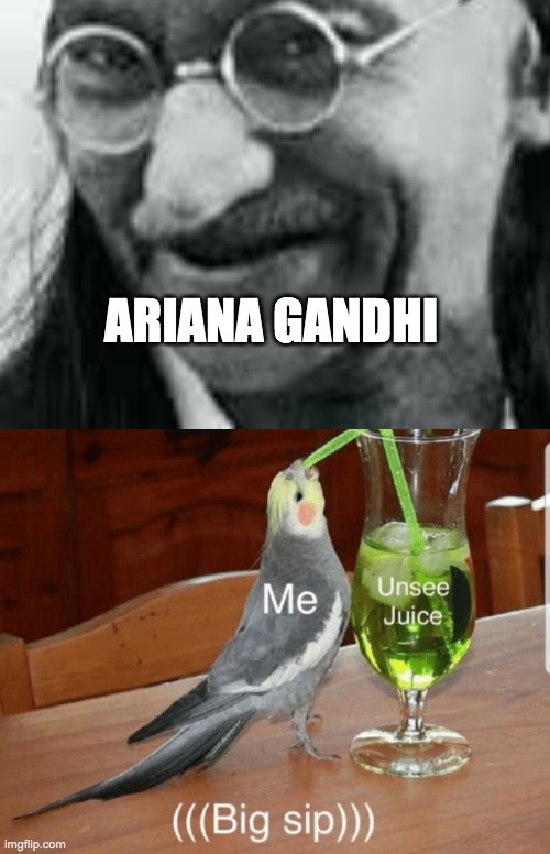 ARIANA GANDHI | image tagged in unsee juice | made w/ Imgflip meme maker