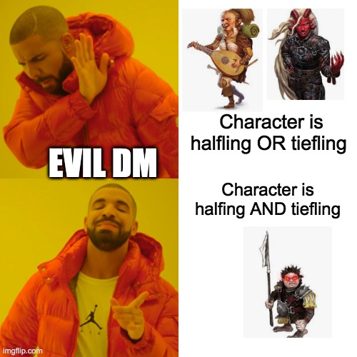 New character concept for D&D | Character is halfling OR tiefling; EVIL DM; Character is halfing AND tiefling | image tagged in memes,drake hotline bling,dungeons and dragons,character,crazy | made w/ Imgflip meme maker