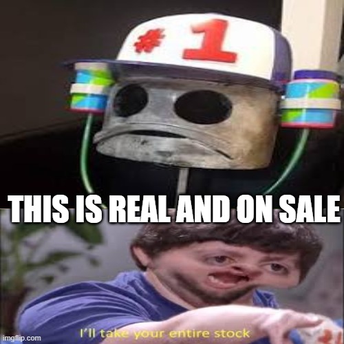 they did it | THIS IS REAL AND ON SALE | image tagged in epic | made w/ Imgflip meme maker