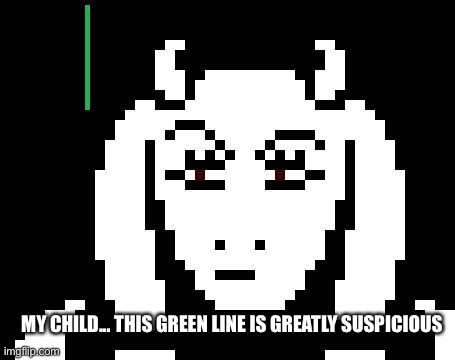 Toriel suspicious | MY CHILD... THIS GREEN LINE IS GREATLY SUSPICIOUS | image tagged in undertale - toriel,memes,funny,toriel,undertale | made w/ Imgflip meme maker