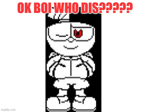 EXTREMLY HARD CHALLENGE. (Only 1/100% of people can get this right) | OK BOI WHO DIS????? | image tagged in blank white template,challenge,undertale | made w/ Imgflip meme maker