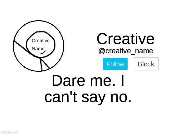 I'm going to regret this aren't I? | Dare me. I can't say no. | made w/ Imgflip meme maker