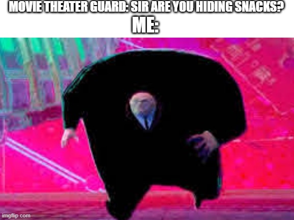 uh oh gtg | MOVIE THEATER GUARD: SIR ARE YOU HIDING SNACKS? ME: | image tagged in memes,uh oh | made w/ Imgflip meme maker