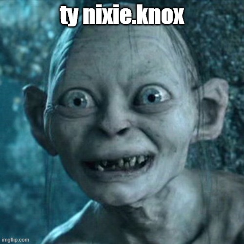 Gollum | ty nixie.knox | image tagged in memes,gollum | made w/ Imgflip meme maker