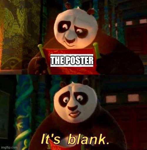 Kung Fu Panda “It’s Blank” | THE POSTER | image tagged in kung fu panda it s blank | made w/ Imgflip meme maker