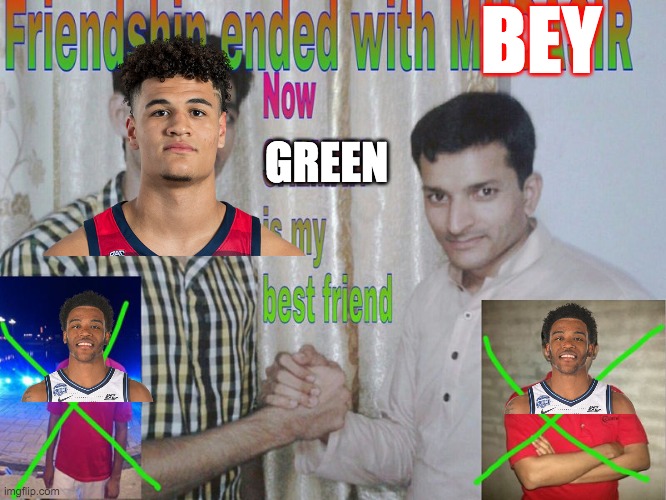 Friendship ended | BEY; GREEN | image tagged in friendship ended | made w/ Imgflip meme maker
