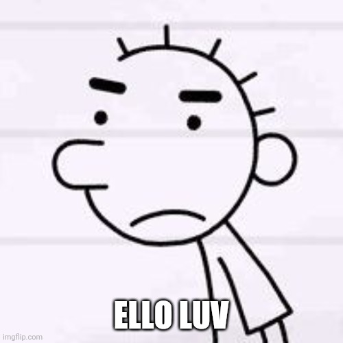 ELLO LUV | image tagged in roddy | made w/ Imgflip meme maker