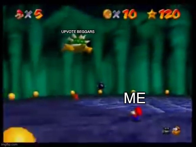 Inspired by a GIF I saw | UPVOTE BEGGARS; ME | image tagged in so long gay bowser,mario,super mario 64,nintendo 64,bowser,gay | made w/ Imgflip meme maker