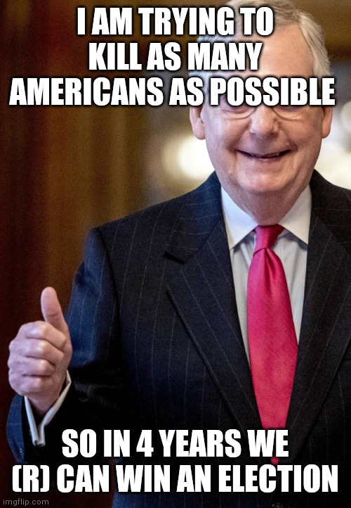 Traitor communist | I AM TRYING TO KILL AS MANY AMERICANS AS POSSIBLE; SO IN 4 YEARS WE (R) CAN WIN AN ELECTION | image tagged in traitor communist | made w/ Imgflip meme maker