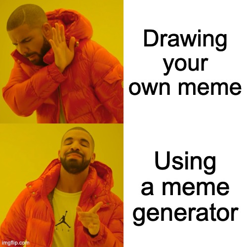 Drake Hotline Bling Meme | Drawing your own meme; Using a meme generator | image tagged in memes,drake hotline bling | made w/ Imgflip meme maker