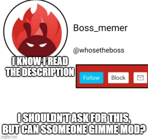 i used to rule the world.. | I KNOW I READ THE DESCRIPTION; I SHOULDN'T ASK FOR THIS, BUT CAN SSOMEONE GIMME MOD? | image tagged in boss-memer's announcementtemplate | made w/ Imgflip meme maker