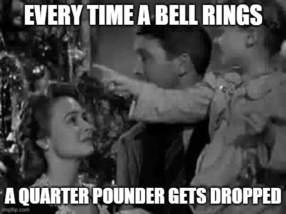 Every Hour! | EVERY TIME A BELL RINGS; A QUARTER POUNDER GETS DROPPED | image tagged in every time a bell rings,mcdonald's | made w/ Imgflip meme maker
