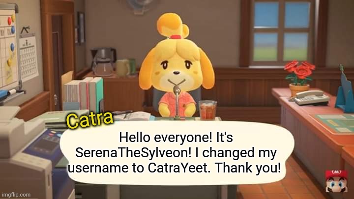 Announcement! | Catra; Hello everyone! It's SerenaTheSylveon! I changed my username to CatraYeet. Thank you! | image tagged in isabelle animal crossing announcement | made w/ Imgflip meme maker