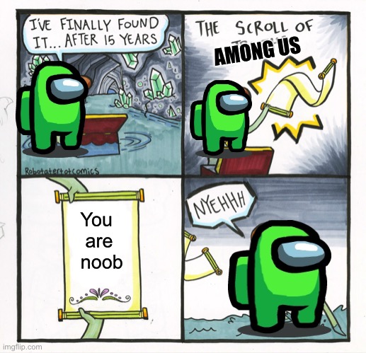 The Scroll Of Truth Meme | AMONG US; You   are    noob | image tagged in memes,the scroll of truth | made w/ Imgflip meme maker