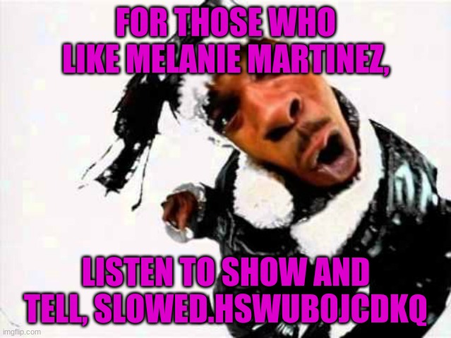 Busta Rhymes Woo Hah | FOR THOSE WHO LIKE MELANIE MARTINEZ, LISTEN TO SHOW AND TELL, SLOWED.HSWUB0JCDKQ | image tagged in busta rhymes woo hah | made w/ Imgflip meme maker