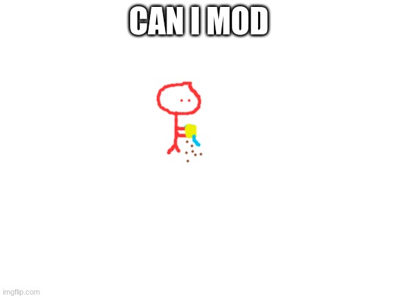 Blank White Template | CAN I MOD | image tagged in blank white template | made w/ Imgflip meme maker