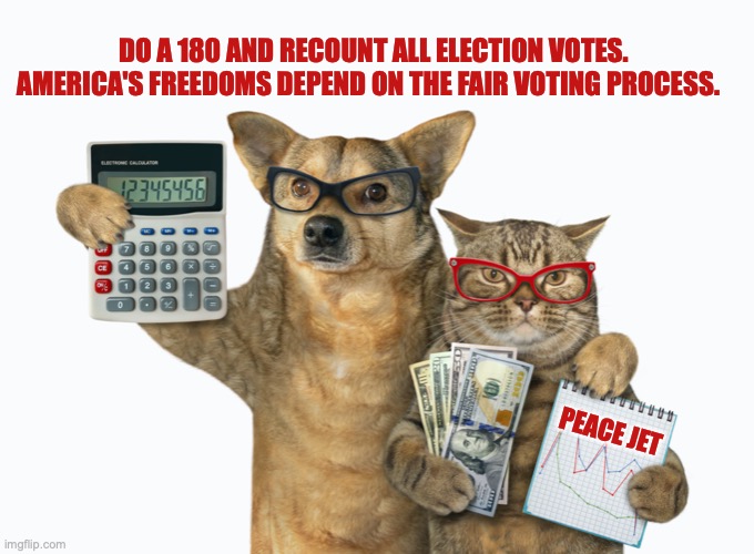 Voters recount | DO A 180 AND RECOUNT ALL ELECTION VOTES. AMERICA'S FREEDOMS DEPEND ON THE FAIR VOTING PROCESS. PEACE JET | image tagged in dead voters,voter fraud,presidential alert,political correctness | made w/ Imgflip meme maker