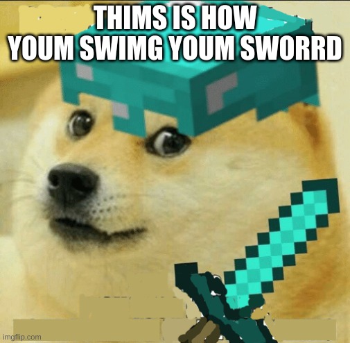 Minecraft Doge | THIMS IS HOW YOUM SWIMG YOUM SWORRD | image tagged in minecraft doge | made w/ Imgflip meme maker