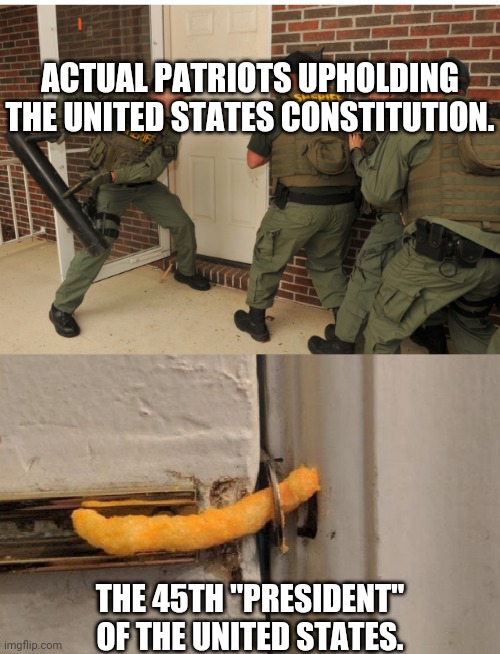 Cheeto Dust in the Wind | ACTUAL PATRIOTS UPHOLDING THE UNITED STATES CONSTITUTION. THE 45TH "PRESIDENT" OF THE UNITED STATES. | image tagged in trump 2020,president cheeto,breaking bad,enemy of the state,annoying orange,god bless america | made w/ Imgflip meme maker