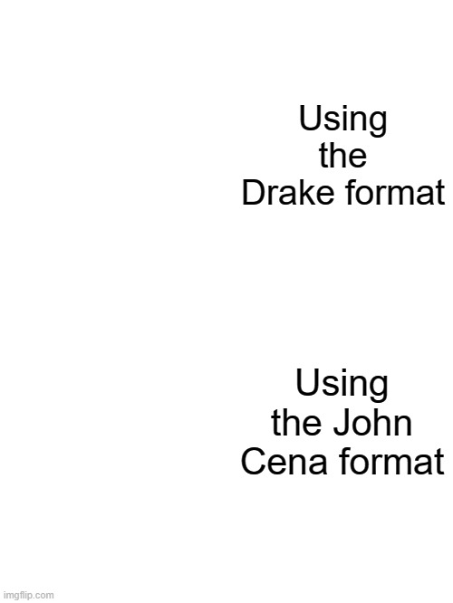 LoL | Using the Drake format; Using the John Cena format | image tagged in blank white template | made w/ Imgflip meme maker