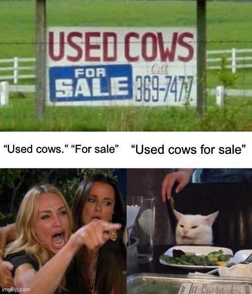 Some signs... | “Used cows.” “For sale”; “Used cows for sale” | image tagged in memes,woman yelling at cat,stupid signs,signs,funny memes,cows | made w/ Imgflip meme maker