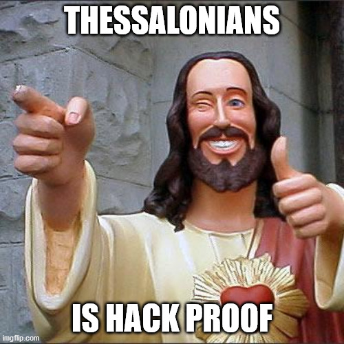 Buddy Christ | THESSALONIANS; IS HACK PROOF | image tagged in memes,buddy christ | made w/ Imgflip meme maker