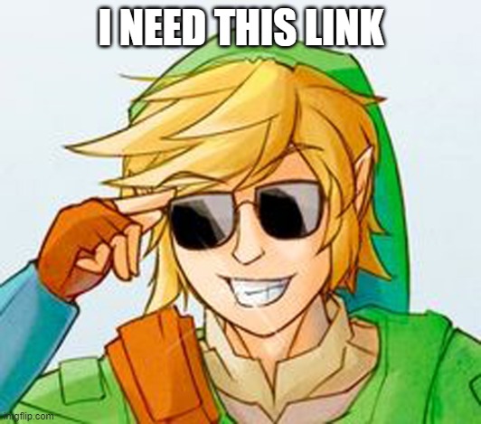 Troll Link | I NEED THIS LINK | image tagged in troll link | made w/ Imgflip meme maker