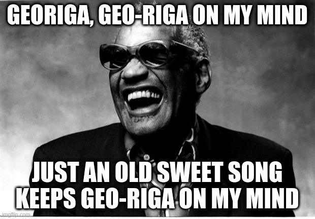 Misspell the vote? | GEORIGA, GEO-RIGA ON MY MIND; JUST AN OLD SWEET SONG
KEEPS GEO-RIGA ON MY MIND | image tagged in ray charles,trump,humor,election 2020,georiga,georgia | made w/ Imgflip meme maker