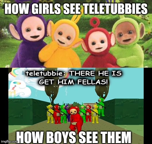 My worst nightmare | HOW GIRLS SEE TELETUBBIES; HOW BOYS SEE THEM | image tagged in teletubbies,boyfriend,smg4 | made w/ Imgflip meme maker