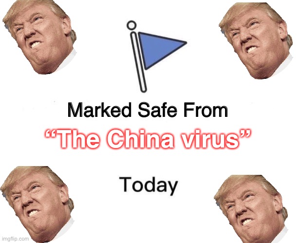 I don’t support trump | “The China virus” | image tagged in memes,marked safe from | made w/ Imgflip meme maker