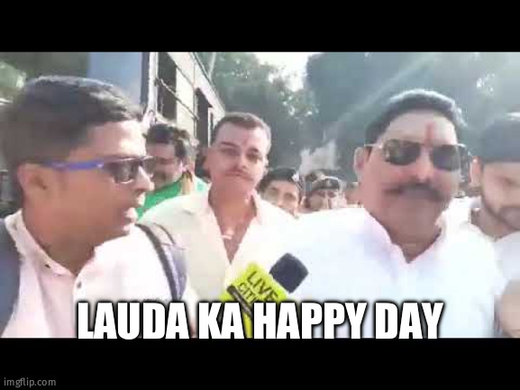 Lauda ka Sarkar hai | LAUDA KA HAPPY DAY | image tagged in lauda ka sarkar hai | made w/ Imgflip meme maker