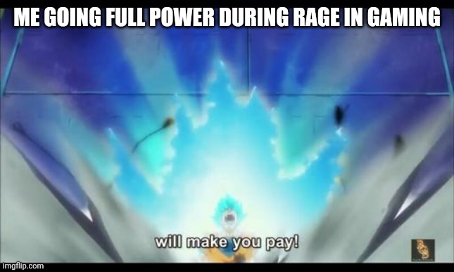 ME GOING FULL POWER DURING RAGE IN GAMING | image tagged in gaming | made w/ Imgflip meme maker