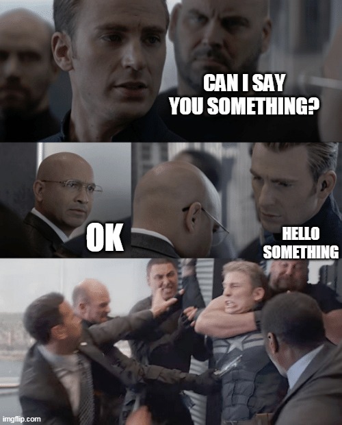 CAPTAIN AMERICA OP | CAN I SAY YOU SOMETHING? OK; HELLO SOMETHING | image tagged in captain america elevator | made w/ Imgflip meme maker