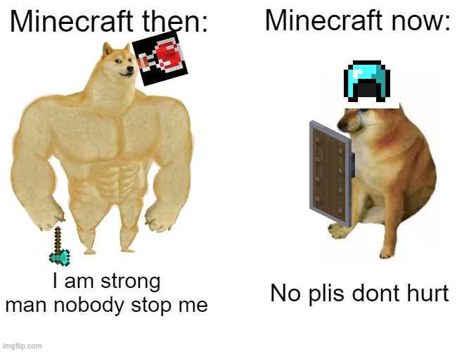Why mojang | Minecraft then:; Minecraft now:; I am strong man nobody stop me; No plis dont hurt | image tagged in memes,buff doge vs cheems | made w/ Imgflip meme maker