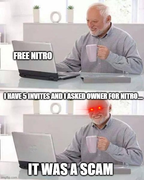 FREE NITRO |  FREE NITRO; I HAVE 5 INVITES AND I ASKED OWNER FOR NITRO.... IT WAS A SCAM | image tagged in memes,discord | made w/ Imgflip meme maker