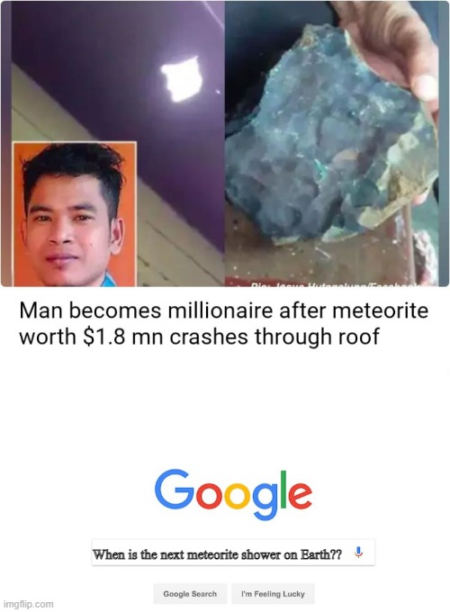 I wish I was such "meteorite-attractive" |  When is the next meteorite shower on Earth?? | image tagged in lol so funny,dank memes,lmao,good memes,rofl,lol | made w/ Imgflip meme maker