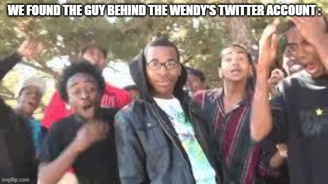 So it was him... | WE FOUND THE GUY BEHIND THE WENDY'S TWITTER ACCOUNT : | image tagged in supa hot fire,memes,funny,wendy's | made w/ Imgflip meme maker