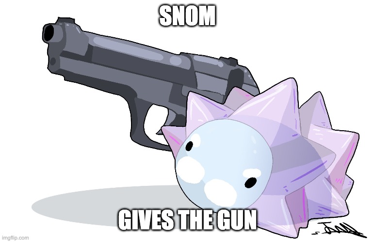 Snom the gunman | SNOM GIVES THE GUN | image tagged in snom the gunman | made w/ Imgflip meme maker