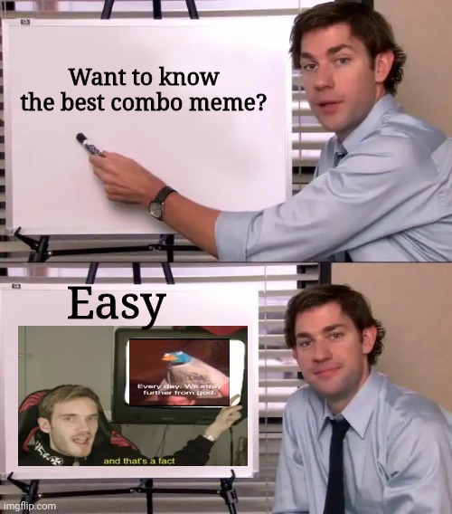 Jim Halpert Explains | Want to know the best combo meme? Easy | image tagged in jim halpert explains,everyday we stray further from god,and that's a fact,memes,combo | made w/ Imgflip meme maker