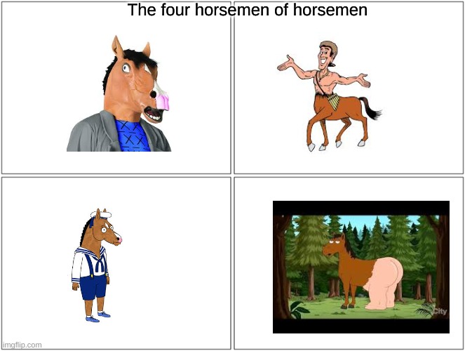 THe four horsemen of horse men | The four horsemen of horsemen | image tagged in memes,blank comic panel 2x2 | made w/ Imgflip meme maker